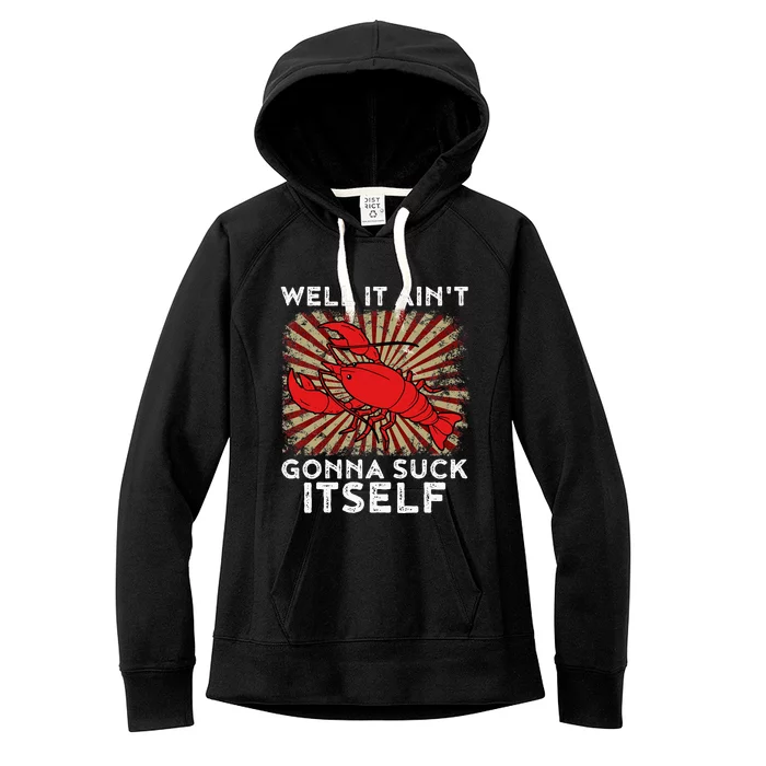 Crawfish Aint Gonna Suck Itself Crawfish Boil Women's Fleece Hoodie