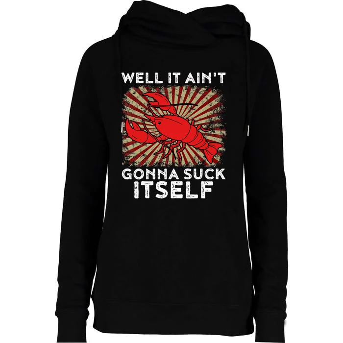 Crawfish Aint Gonna Suck Itself Crawfish Boil Womens Funnel Neck Pullover Hood