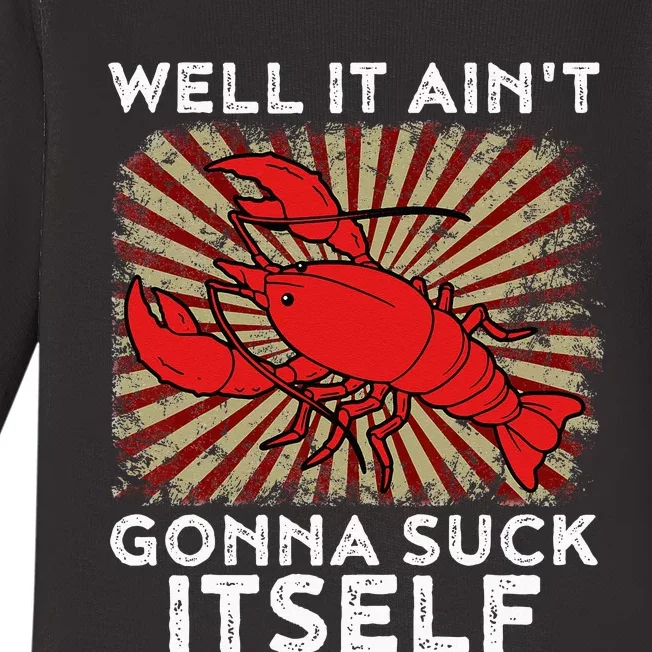 Crawfish Aint Gonna Suck Itself Crawfish Boil Baby Long Sleeve Bodysuit