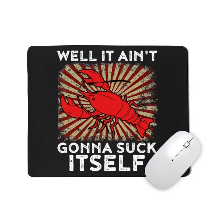 Crawfish Aint Gonna Suck Itself Crawfish Boil Mousepad