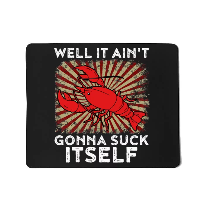 Crawfish Aint Gonna Suck Itself Crawfish Boil Mousepad