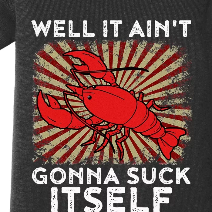 Crawfish Aint Gonna Suck Itself Crawfish Boil Baby Bodysuit