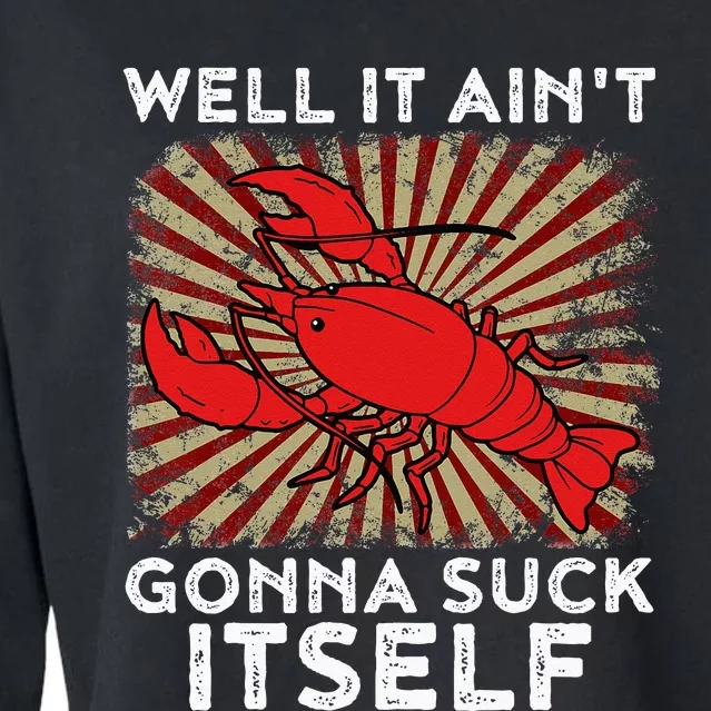 Crawfish Aint Gonna Suck Itself Crawfish Boil Cropped Pullover Crew