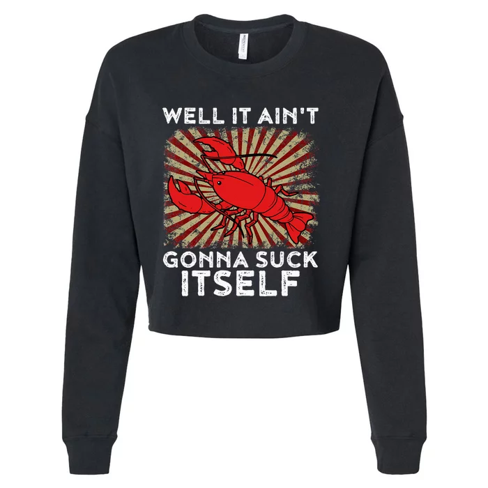 Crawfish Aint Gonna Suck Itself Crawfish Boil Cropped Pullover Crew