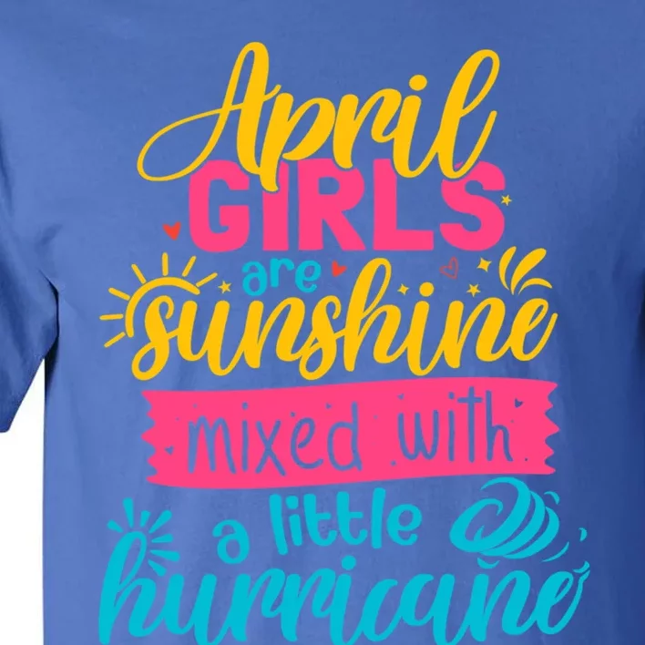 Classic April Girl Are Sunshine Mixed With Hurricane Great Gift Tall T-Shirt