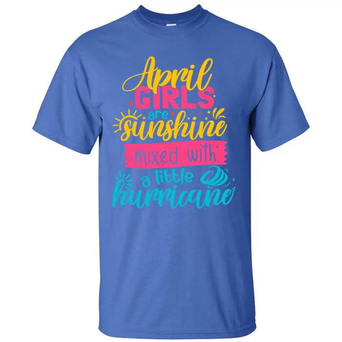 Classic April Girl Are Sunshine Mixed With Hurricane Great Gift Tall T-Shirt