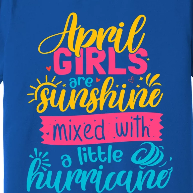 Classic April Girl Are Sunshine Mixed With Hurricane Great Gift Premium T-Shirt