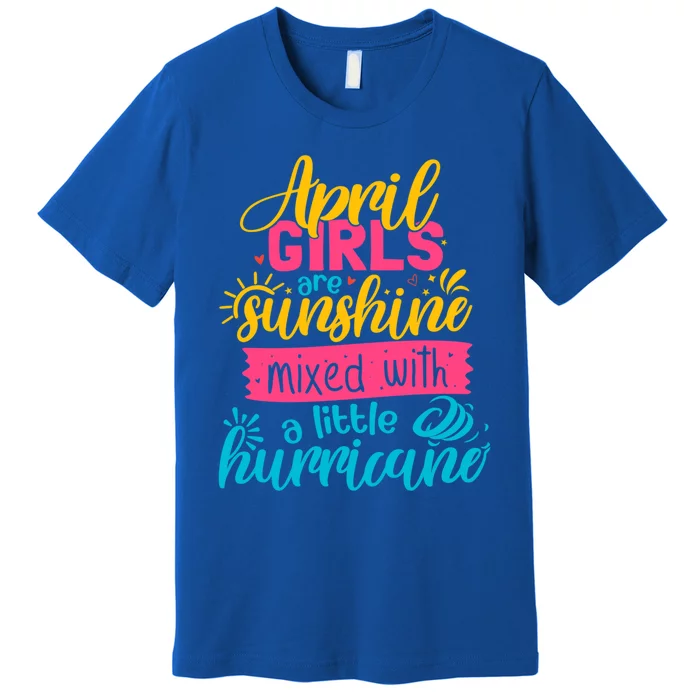 Classic April Girl Are Sunshine Mixed With Hurricane Great Gift Premium T-Shirt