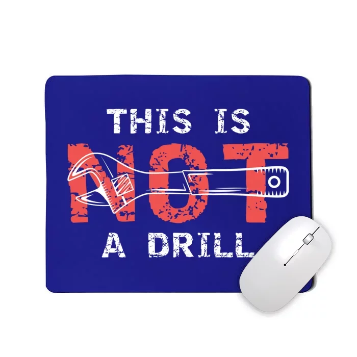 Contractor And Handy And Diy Enthusiasts This Is Not A Drill Gift Mousepad