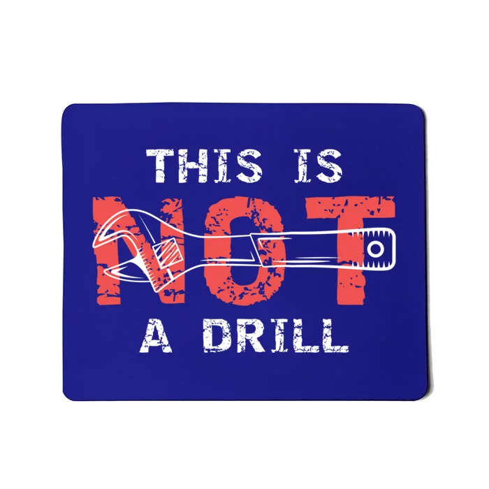 Contractor And Handy And Diy Enthusiasts This Is Not A Drill Gift Mousepad