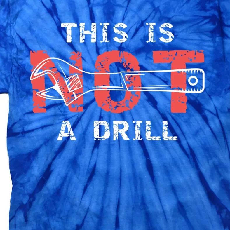 Contractor And Handy And Diy Enthusiasts This Is Not A Drill Gift Tie-Dye T-Shirt