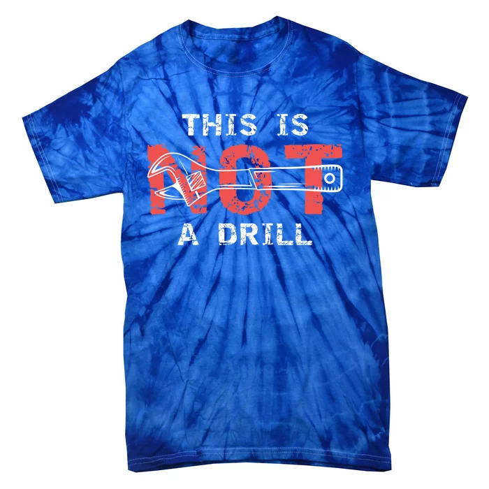 Contractor And Handy And Diy Enthusiasts This Is Not A Drill Gift Tie-Dye T-Shirt