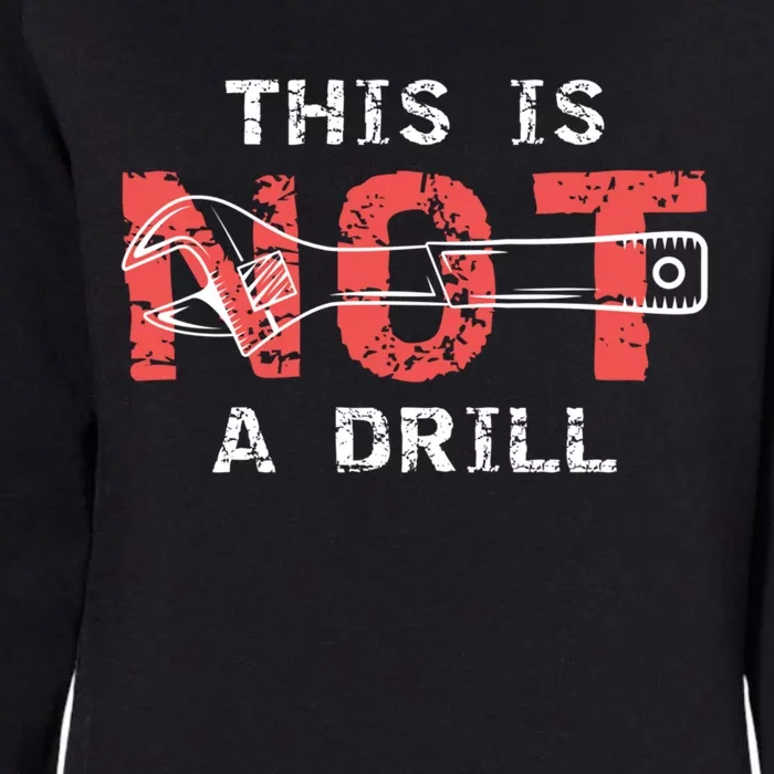 Contractor And Handy And Diy Enthusiasts' This Is Not A Drill Gift Womens California Wash Sweatshirt