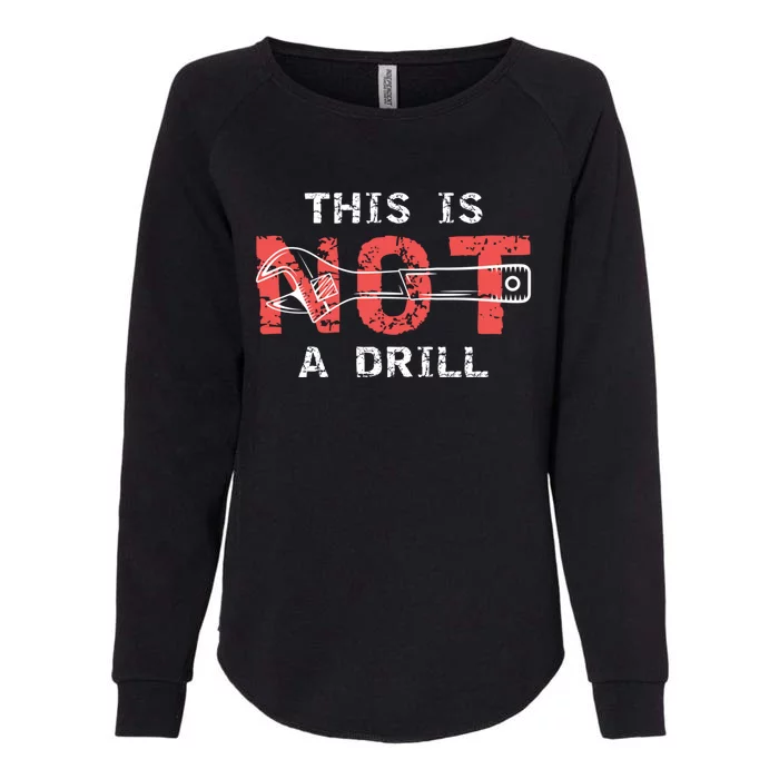 Contractor And Handy And Diy Enthusiasts' This Is Not A Drill Gift Womens California Wash Sweatshirt