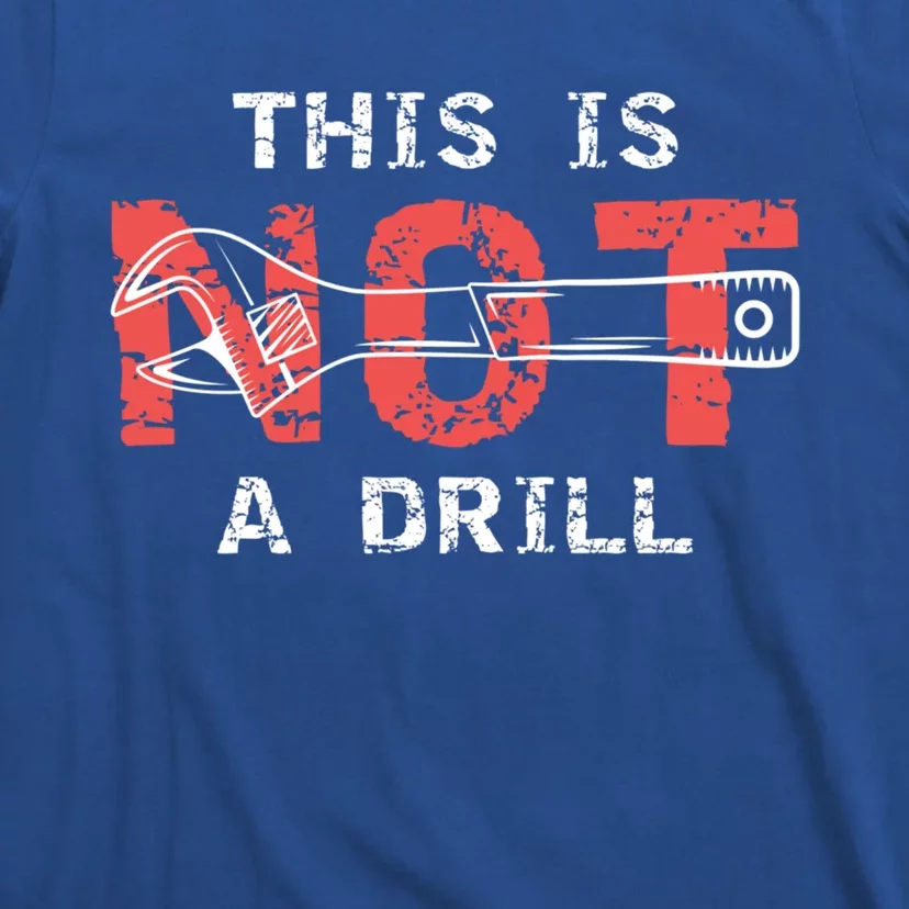 Contractor And Handy And Diy Enthusiasts' This Is Not A Drill Gift T-Shirt