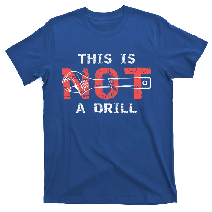 Contractor And Handy And Diy Enthusiasts' This Is Not A Drill Gift T-Shirt