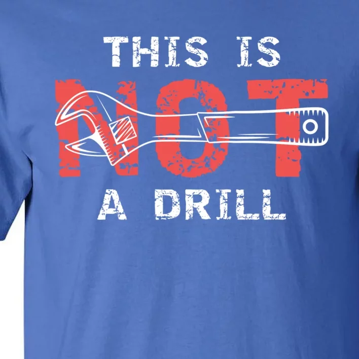 Contractor And Handy And Diy Enthusiasts' This Is Not A Drill Gift Tall T-Shirt