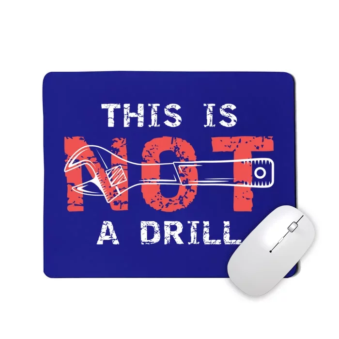 Contractor And Handy And Diy Enthusiasts' This Is Not A Drill Gift Mousepad