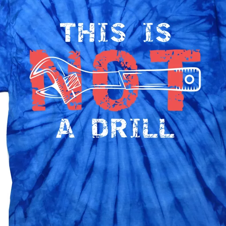 Contractor And Handy And Diy Enthusiasts' This Is Not A Drill Gift Tie-Dye T-Shirt