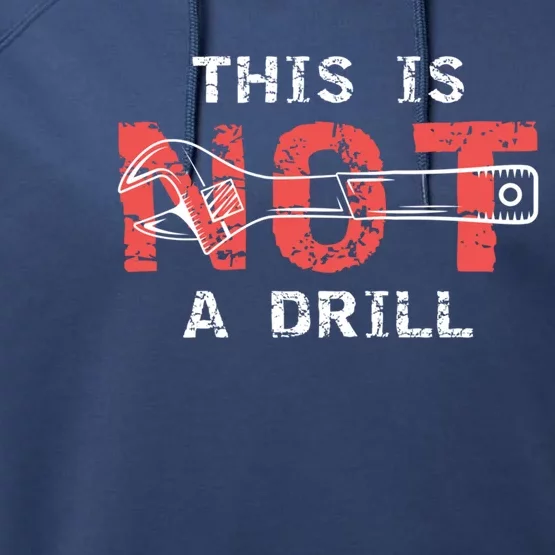 Contractor And Handy And Diy Enthusiasts' This Is Not A Drill Gift Performance Fleece Hoodie