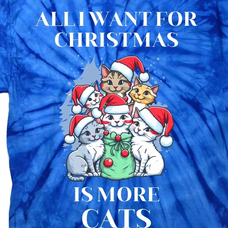 Christmas All I Want For Christmas Is More Cats Cool Gift Tie-Dye T-Shirt