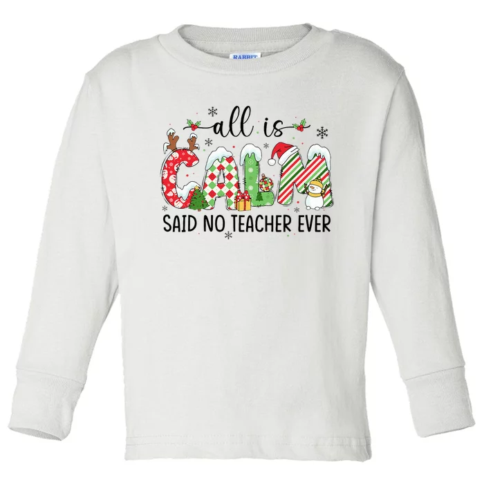 Cute All Is Calm Said No Teacher Ever Teacher Christmas Xmas Toddler Long Sleeve Shirt