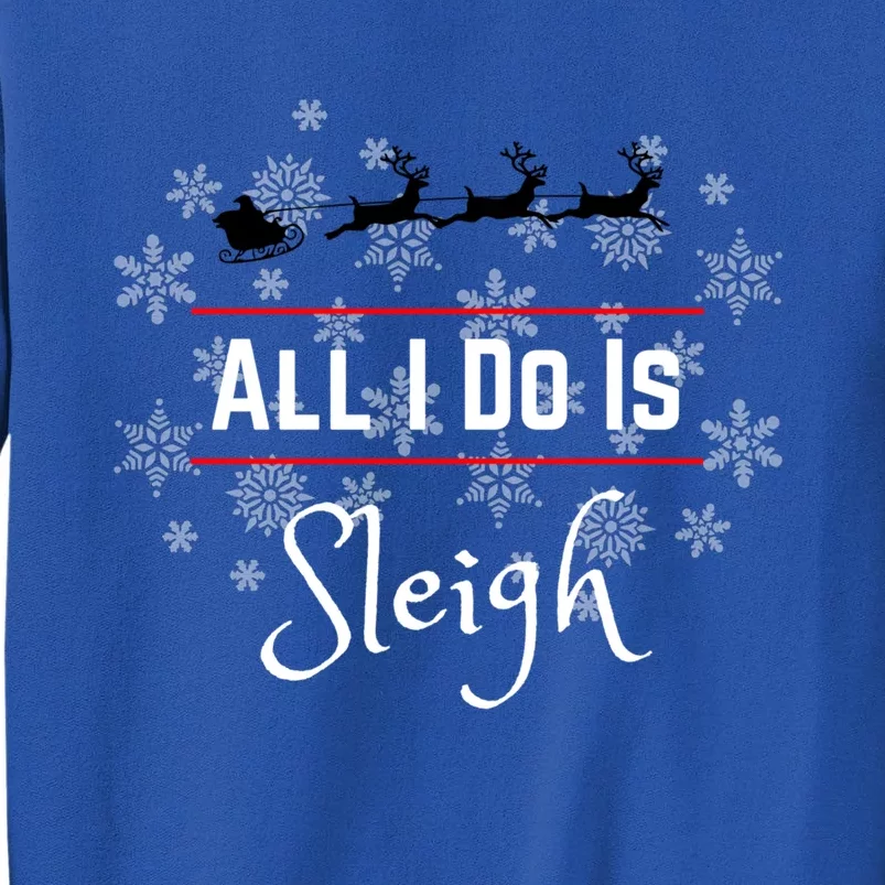 Christmas All I Do Is Sleigh Santa Reindeer Meme Gift Sweatshirt