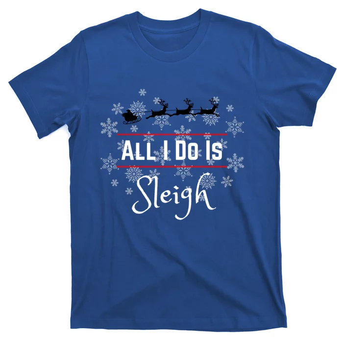 Christmas All I Do Is Sleigh Santa Reindeer Meme Gift T-Shirt