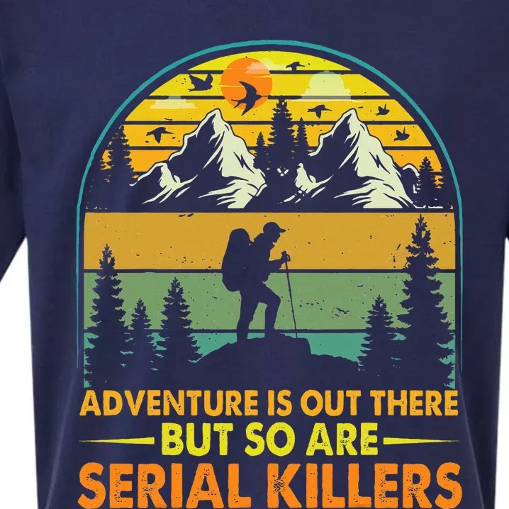 Camping Adventure Is Out There But So Are Serial Killers Sueded Cloud Jersey T-Shirt