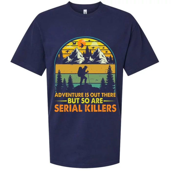 Camping Adventure Is Out There But So Are Serial Killers Sueded Cloud Jersey T-Shirt