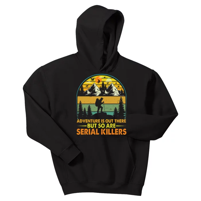 Camping Adventure Is Out There But So Are Serial Killers Kids Hoodie