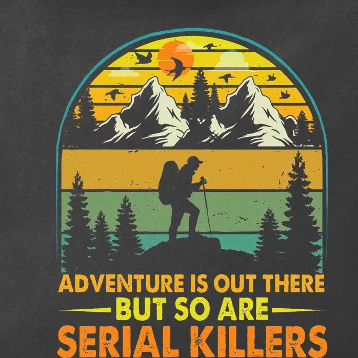 Camping Adventure Is Out There But So Are Serial Killers Zip Tote Bag