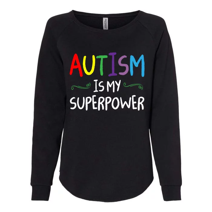 Colorful Autism Is My Superpower Autism Awareness Gift Womens California Wash Sweatshirt