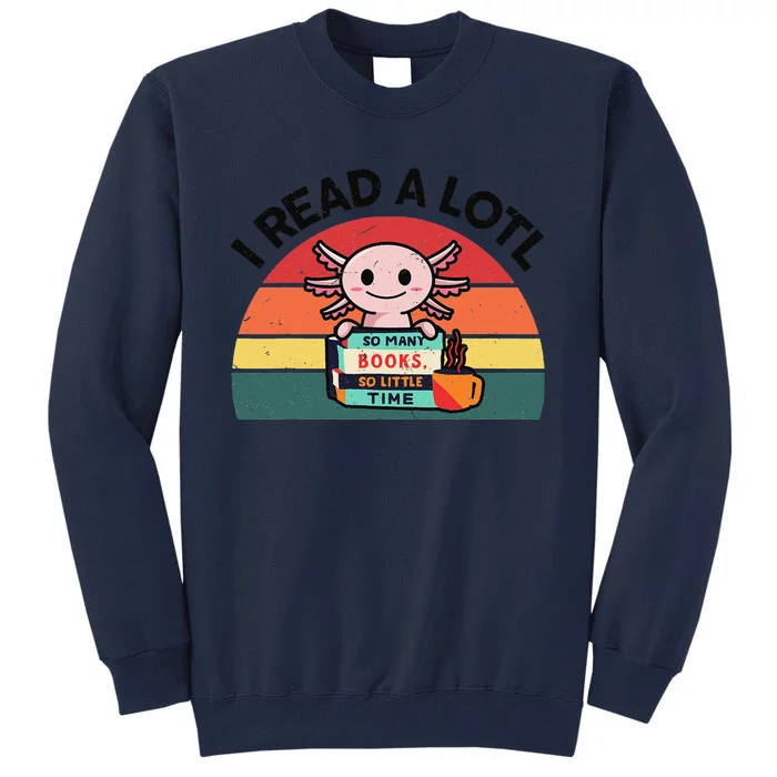 Cute Axolotl I Read A Lotl Funny Bookworm Tall Sweatshirt