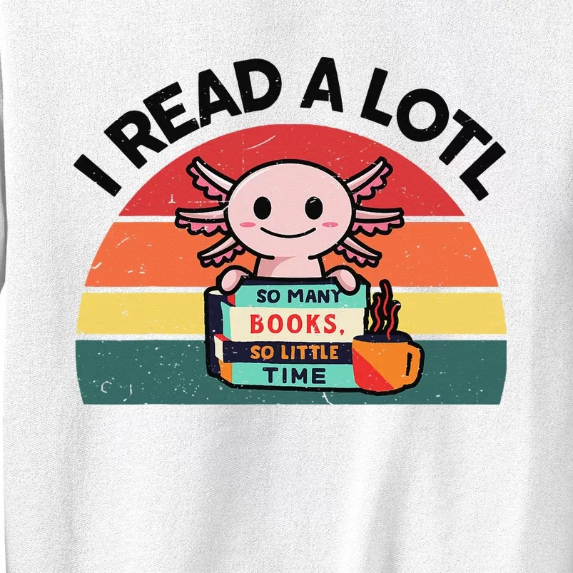 Cute Axolotl I Read A Lotl Funny Bookworm Sweatshirt