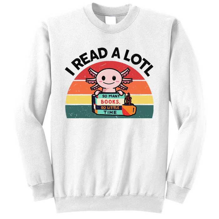 Cute Axolotl I Read A Lotl Funny Bookworm Sweatshirt