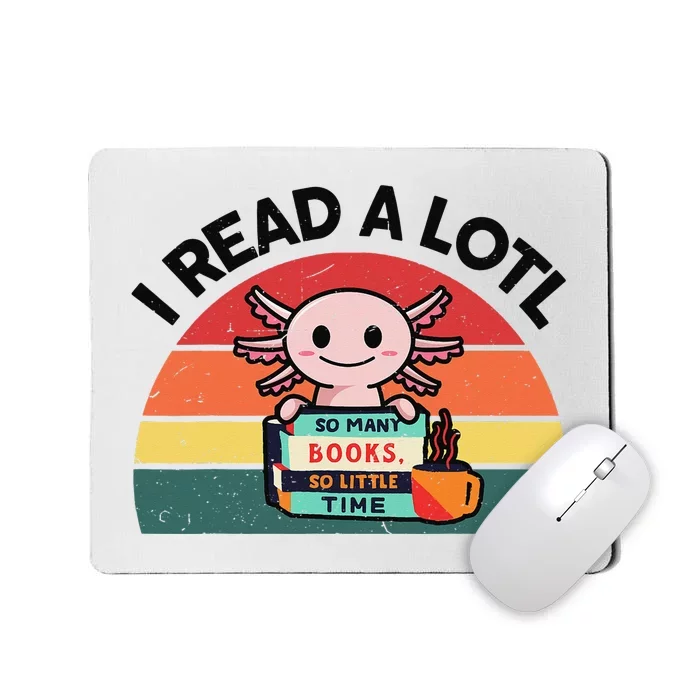 Cute Axolotl I Read A Lotl Funny Bookworm Mousepad