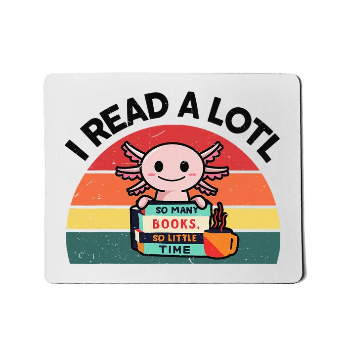 Cute Axolotl I Read A Lotl Funny Bookworm Mousepad