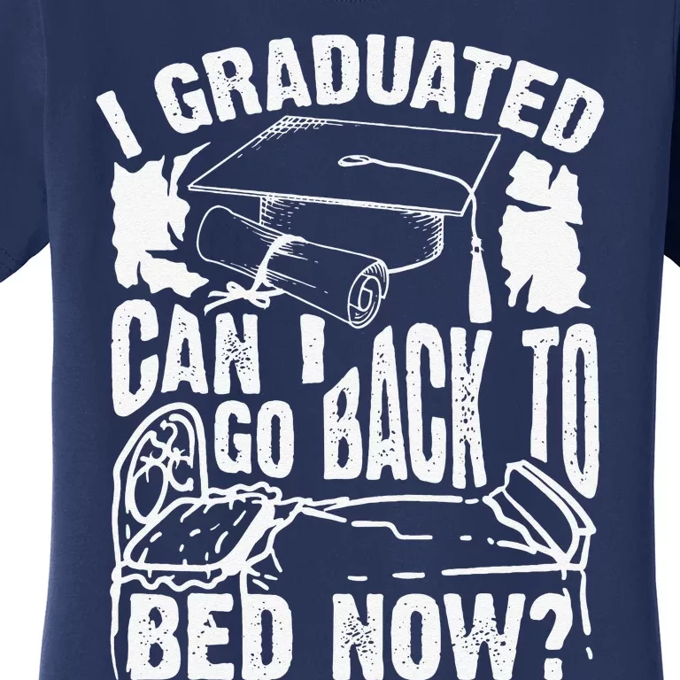 Cool Artful I Graduated Can I Go Back To Bed Now Gift Women's T-Shirt