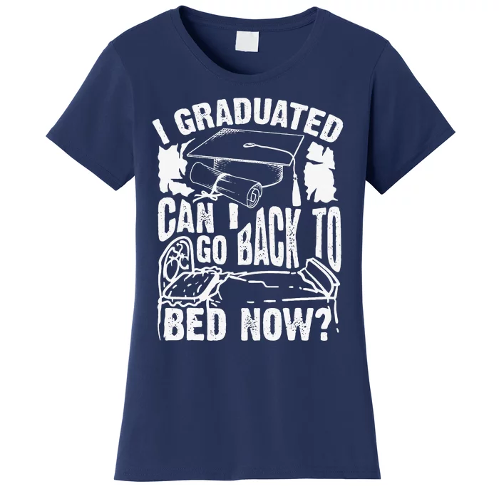 Cool Artful I Graduated Can I Go Back To Bed Now Gift Women's T-Shirt