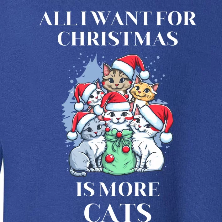 Christmas All I Want For Christmas Is More Cats Gift Toddler Sweatshirt