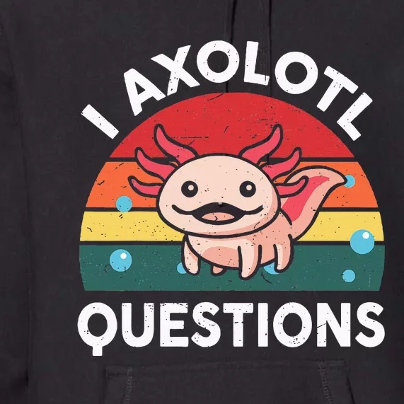 Cute Axolotlshirt I Axolotl Question Premium Hoodie