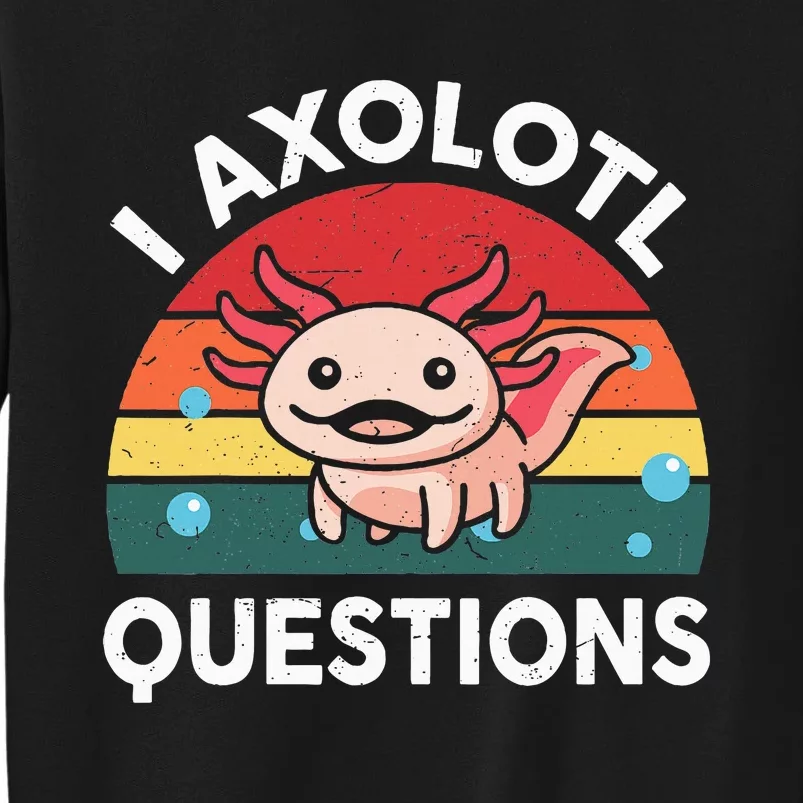 Cute Axolotlshirt I Axolotl Question Tall Sweatshirt