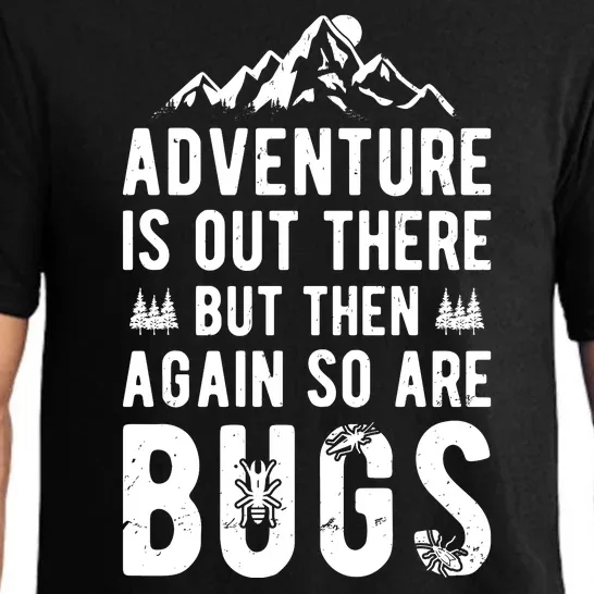 Camping Adventure Is Out There But Then Again So Are Bugs Pajama Set