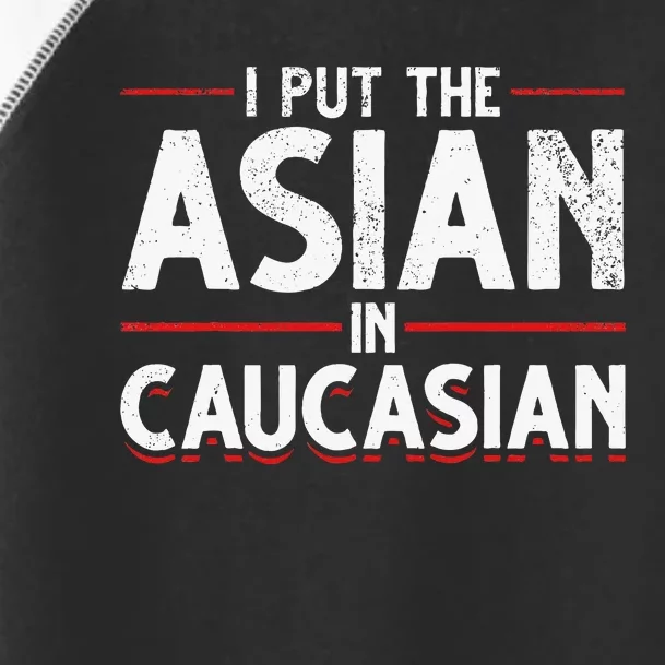 Caucasian Asian Joke Asian I Put The Asian In Caucasian Toddler Fine Jersey T-Shirt