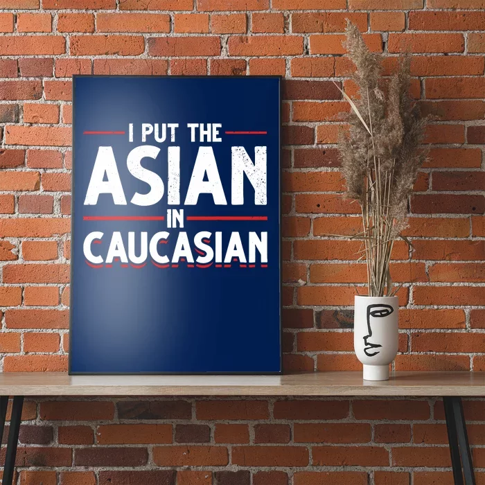 Caucasian Asian Joke Asian I Put The Asian In Caucasian Poster