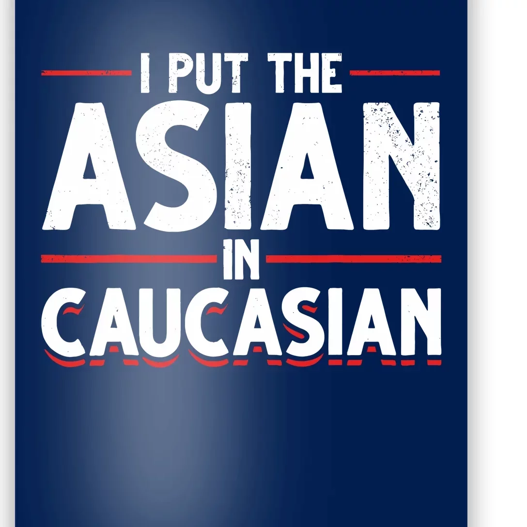 Caucasian Asian Joke Asian I Put The Asian In Caucasian Poster