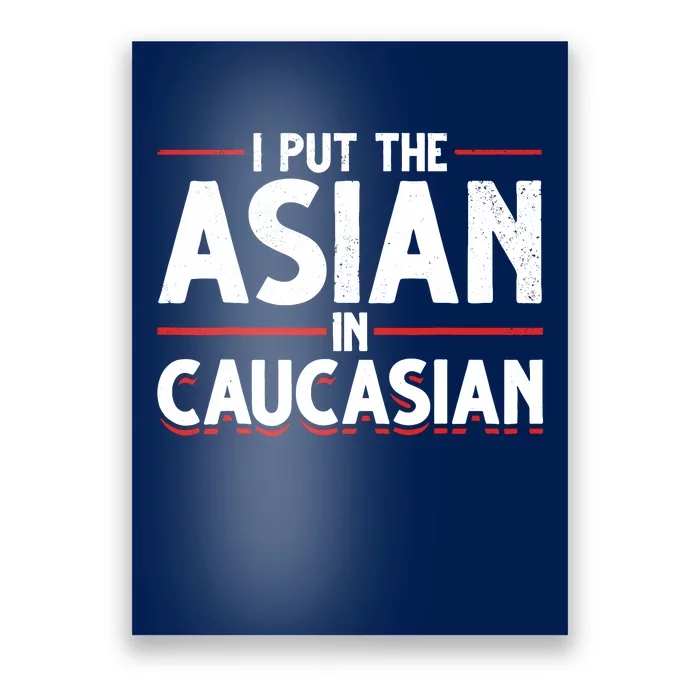 Caucasian Asian Joke Asian I Put The Asian In Caucasian Poster