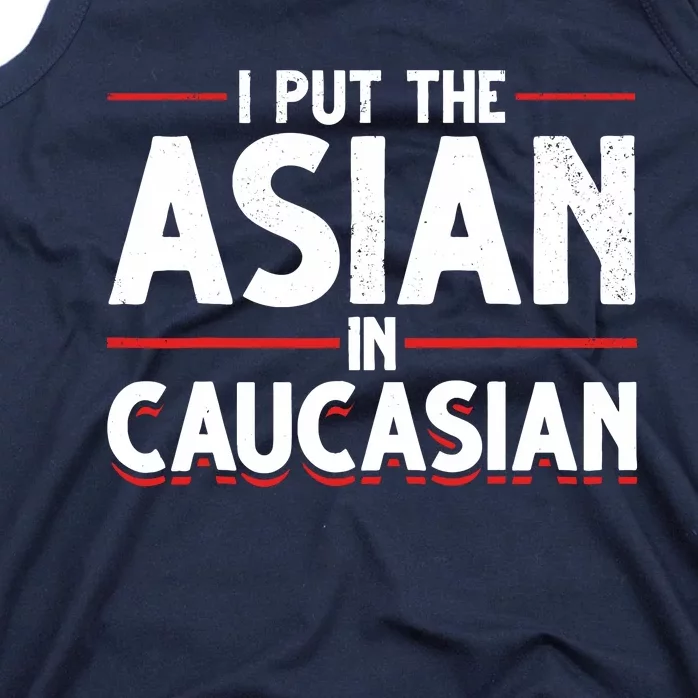 Caucasian Asian Joke Asian I Put The Asian In Caucasian Tank Top