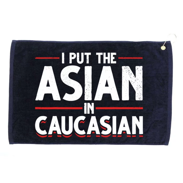 Caucasian Asian Joke Asian I Put The Asian In Caucasian Grommeted Golf Towel